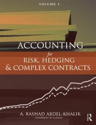 Accounting for Risk, Hedging and Complex Contracts - Rashad A Abdel-Khalik, a Rashad Abdel-Khalik