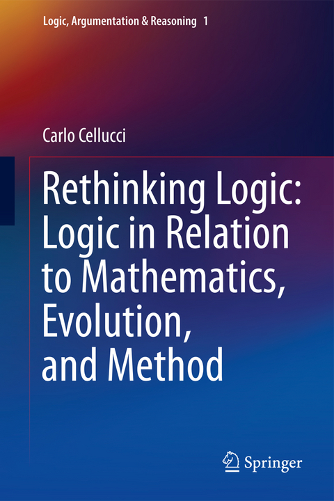 Rethinking Logic: Logic in Relation to Mathematics, Evolution, and Method - Carlo Cellucci