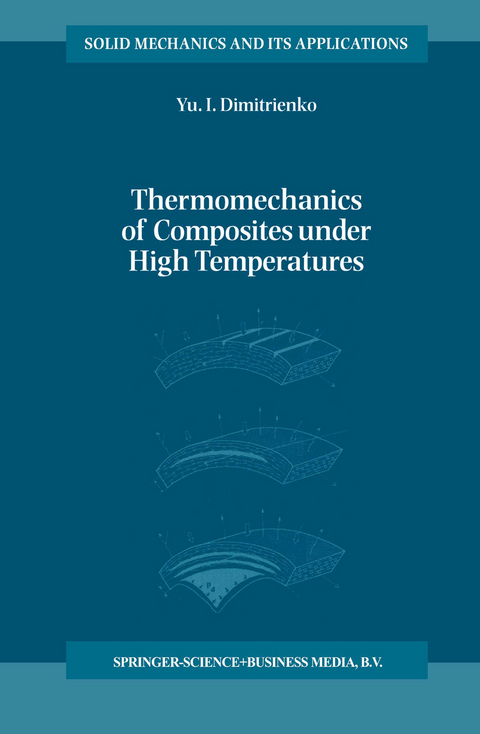 Thermomechanics of Composites under High Temperatures - Yuriy I. Dimitrienko
