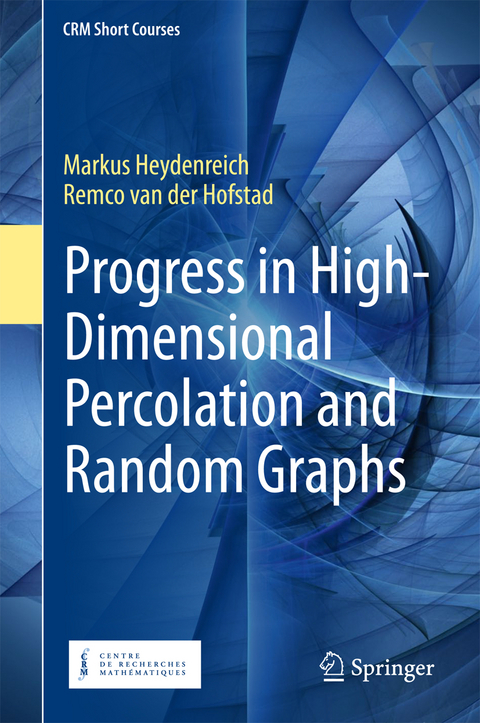 Progress in High-Dimensional Percolation and Random Graphs - Markus Heydenreich, Remco van der Hofstad