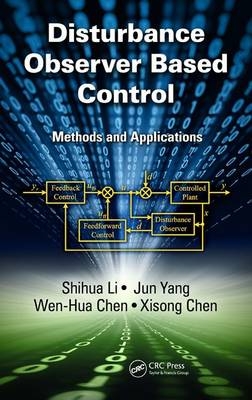 Disturbance Observer-Based Control - Shihua Li, Jun Yang, Wen-Hua Chen, Xisong Chen