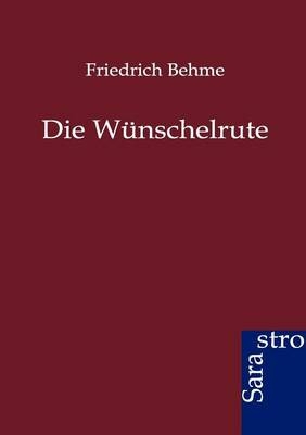 Die Wünschelrute - Friedrich Behme