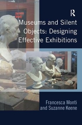 Museums and Silent Objects: Designing Effective Exhibitions - Francesca Monti, Suzanne Keene