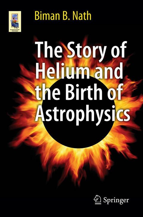 The Story of Helium and the Birth of Astrophysics - Biman B. Nath