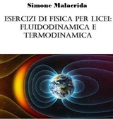 Esercizi di fisica per licei: fluidodinamica e termodinamica - Simone Malacrida