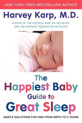 The Happiest Baby Guide to Great Sleep - Dr. Harvey Karp