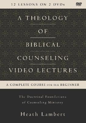 A Theology of Biblical Counseling Video Lectures - Heath Lambert