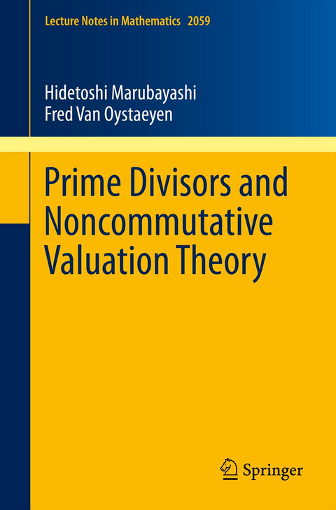Prime Divisors and Noncommutative Valuation Theory - Hidetoshi Marubayashi, Fred Van Oystaeyen