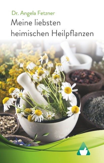 Meine liebsten heimischen Heilpflanzen - Angela Fetzner