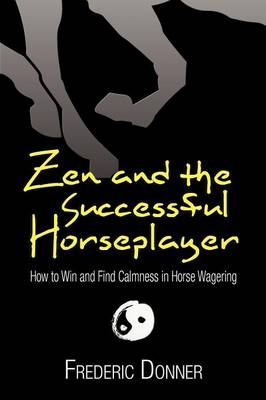 Zen and the Successful Horseplayer - Frederic Donner