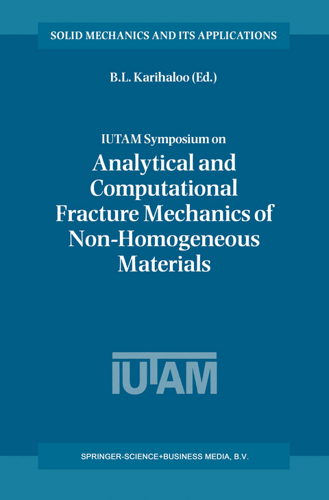 IUTAM Symposium on Analytical and Computational Fracture Mechanics of Non-Homogeneous Materials - 