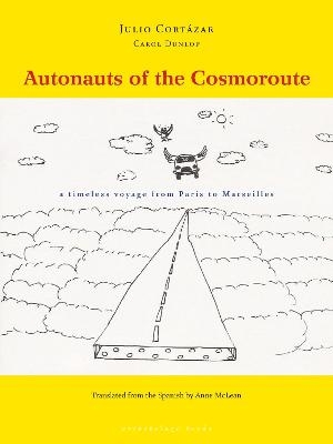 Autonauts of the Cosmoroute - Julio Cortázar, Carol Dunlop