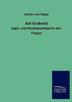 Auf GroÃwild - Gustav von Dippe