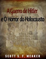 A Guerra De Hitler E O Horror Do Holocausto - Scott S. F. Meaker