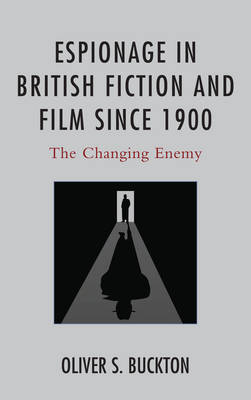 Espionage in British Fiction and Film since 1900 - Oliver Buckton