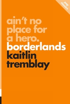 Ain't No Place for a Hero: Borderlands - Kaitlin Tremblay