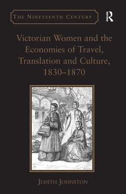 Victorian Women and the Economies of Travel, Translation and Culture, 1830–1870 - Judith Johnston