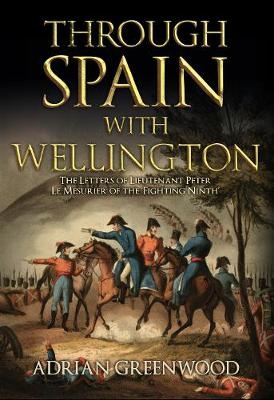Through Spain with Wellington - Adrian Greenwood