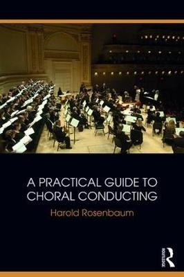 A Practical Guide to Choral Conducting - Harold Rosenbaum