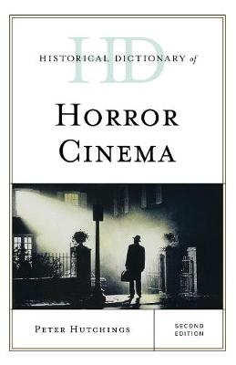 Historical Dictionary of Horror Cinema - Peter Hutchings