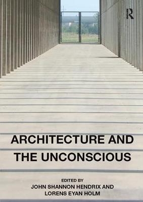 Architecture and the Unconscious - John Shannon Hendrix, Lorens Eyan Holm