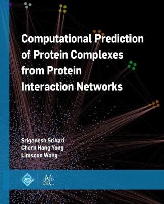 Computational Prediction of Protein Complexes from Protein Interaction Networks - Sriganesh Srihari, Chern Han Yong, Limsoon Wong