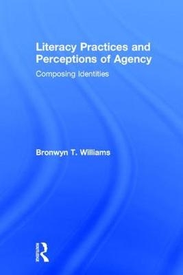 Literacy Practices and Perceptions of Agency - Bronwyn T. Williams