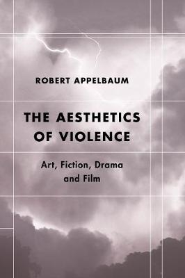 The Aesthetics of Violence - Robert Appelbaum