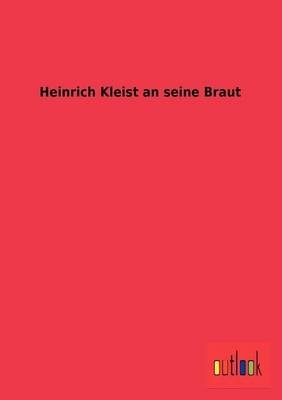 Heinrich Kleist an seine Braut