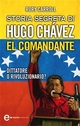 Storia segreta di Hugo Chávez. El Comandante - Rory Carroll