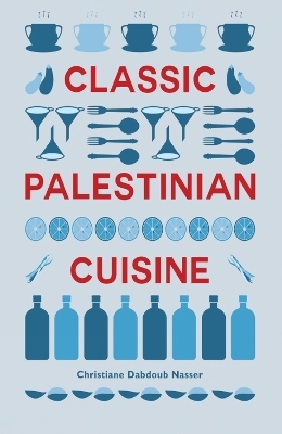 Classic Palestinian Cuisine - Christiane Dabdoub Nasser