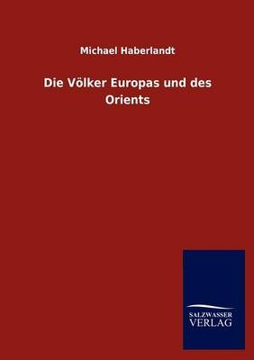 Die Völker Europas und des Orients - Michael Haberlandt