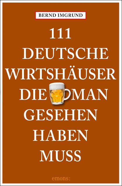 111 Deutsche Wirtshäuser, die man gesehen haben muss - Bernd Imgrund