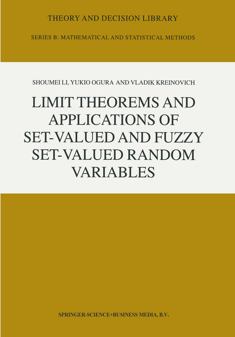 Limit Theorems and Applications of Set-Valued and Fuzzy Set-Valued Random Variables -  Shoumei Li, Y. Ogura, V. Kreinovich