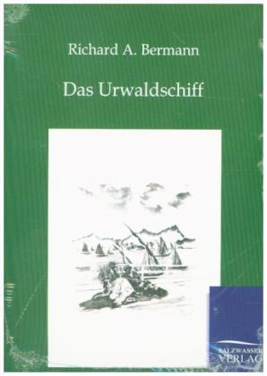 Das Urwaldschiff - Richard A. Bermann