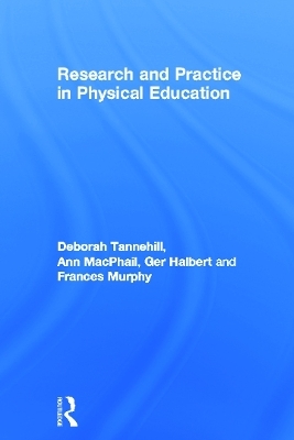 Research and Practice in Physical Education - Deborah Tannehill, Ann Macphail, Ger Halbert, Frances Murphy