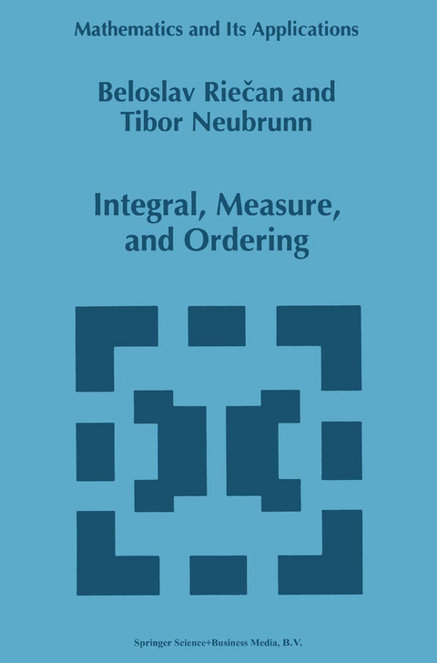 Integral, Measure, and Ordering - Beloslav Riecan, Tibor Neubrunn