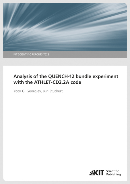 Analysis of the QUENCH-12 bundle experiment with the ATHLET-CD2.2A code (KIT Scientific Reports ; 7622) - Yoto G. Georgiev, Juri Stuckert
