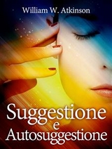 Suggestione e Autosuggestione - William W. Atkinson