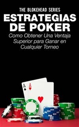 Estrategias de Poker: Como obtener una ventaja superior para ganar en cualquier torneo. -  The Blokehead