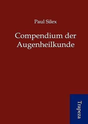 Compendium Der Augenheilkunde - Paul Silex