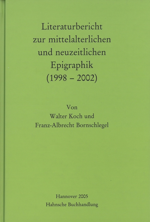 Literaturbericht zur mittelalterlichen und neuzeitlichen Epigraphik (1998-2002) - Walter Koch, Franz A Bornschlegel