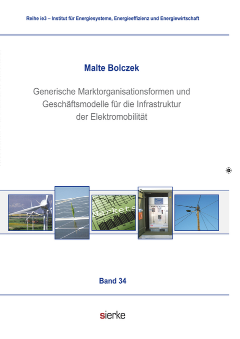Generische Marktorganisationsformen und Geschäftsmodelle für die Infrastruktur der Elektromobilität - Malte Bolczek