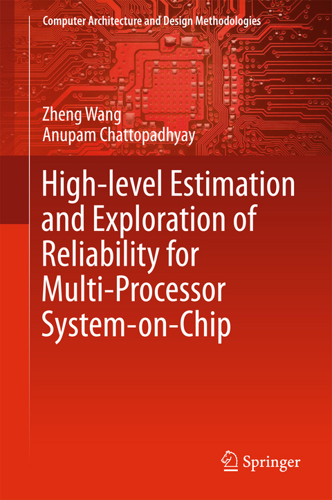 High-level Estimation and Exploration of Reliability for Multi-Processor System-on-Chip - Zheng Wang, Anupam Chattopadhyay