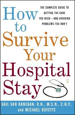 How to Survive Your Hospital Stay - Gail Van Kanegan, Michael Boyette