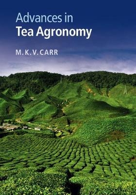 Advances in Tea Agronomy - M. K. V. Carr