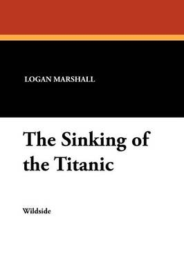 The Sinking of the Titanic - Logan Marshall