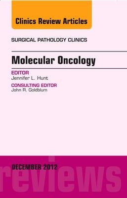 Molecular Oncology, an Issue of Surgical Pathology Clinics - Jennifer Hunt