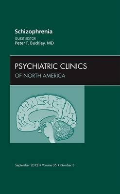 Schizophrenia, An Issue of Psychiatric Clinics - Peter F. Buckley