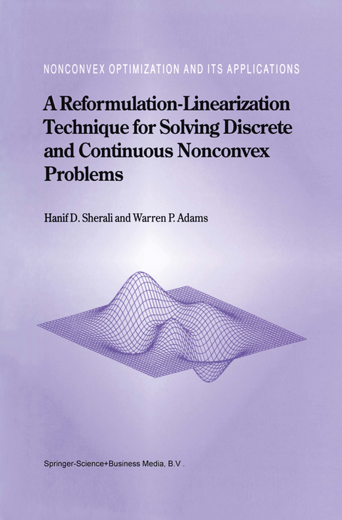 A Reformulation-Linearization Technique for Solving Discrete and Continuous Nonconvex Problems - Hanif D. Sherali, W. P. Adams